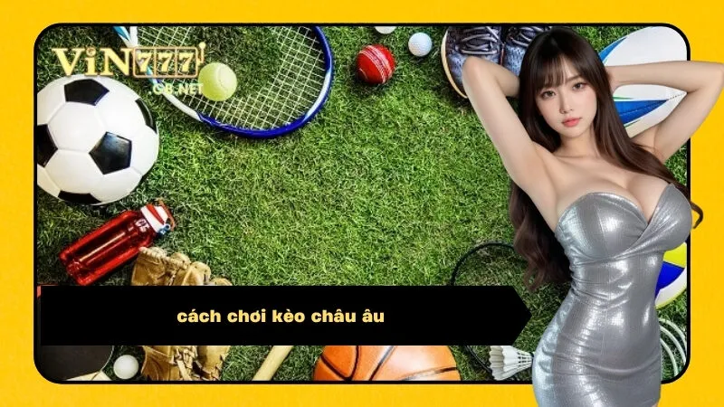 cách chơi kèo châu âu