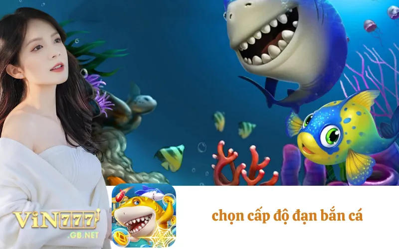 chọn cấp độ đạn bắn cá
