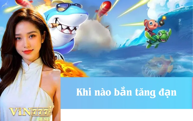 khi nào bắn tăng đạn