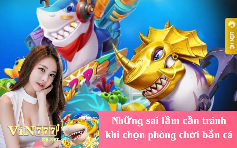 Những sai lầm cần tránh khi chọn phòng chơi bắn cá